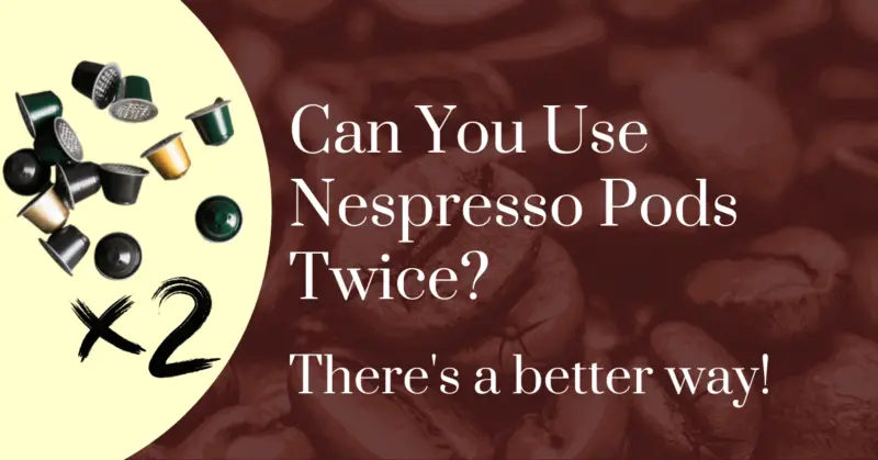 Can you use Nespresso pods twice? There's a better way!