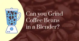 Can you grind coffee beans in a blender?
