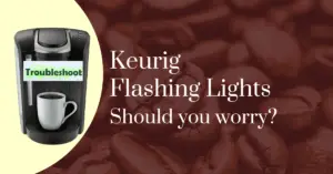 Keurig flashing lights: Should you worry?
