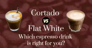 Cortado vs flat white: which espresso drink is right for you?