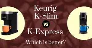Keurig K-Slim vs K-Express: Which is better?