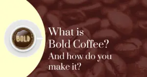 What is bold coffee? And how do you make it?