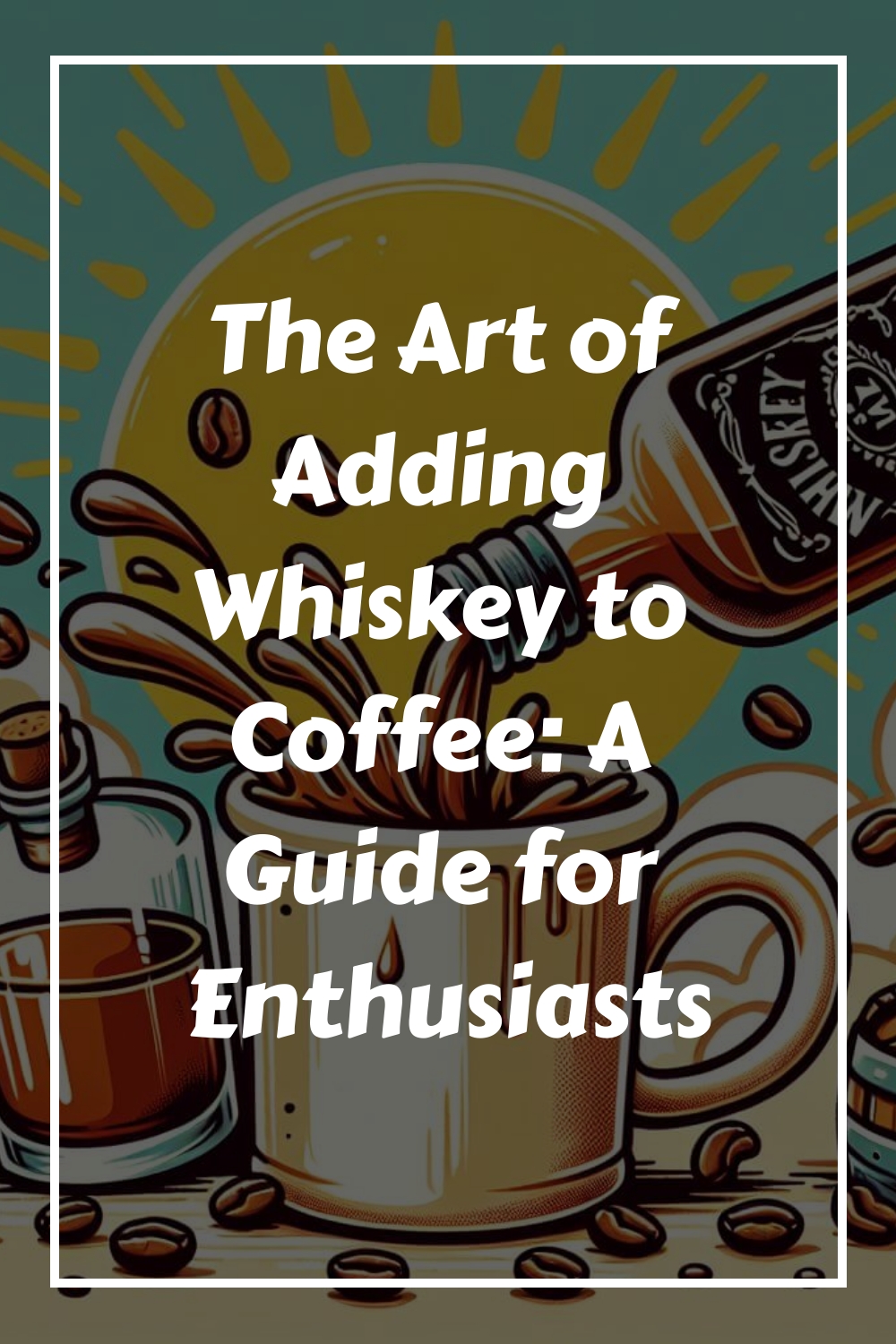 The Art of Adding Whiskey to Coffee A Guide for Enthusiasts generated pin 5225